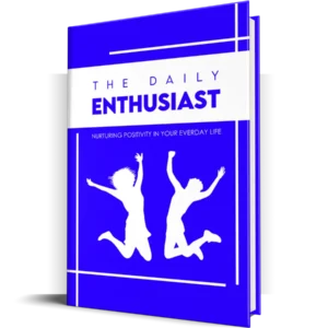 "Cover of The Daily Enthusiast guide, showcasing strategies for boosting positivity, setting goals, and maintaining daily motivation to transform your life."